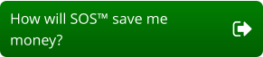 How will SOS™ save me  money?